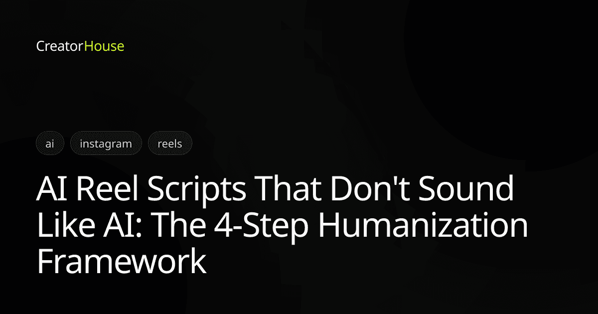 AI Reel Scripts That Don't Sound Like AI: The 4-Step Humanization Framework