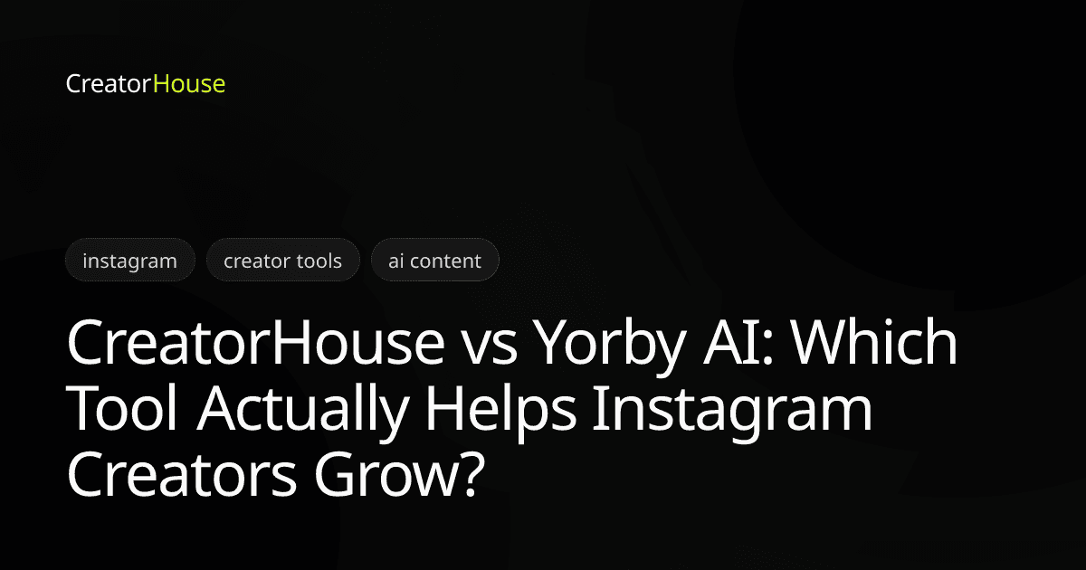 CreatorHouse vs Yorby AI: Which Tool Actually Helps Instagram Creators Grow?