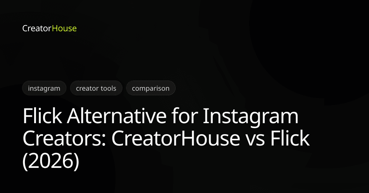 Flick Alternative for Instagram Creators: CreatorHouse vs Flick (2026)