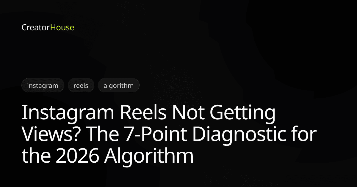 Instagram Reels Not Getting Views? The 7-Point Diagnostic for the 2026 Algorithm
