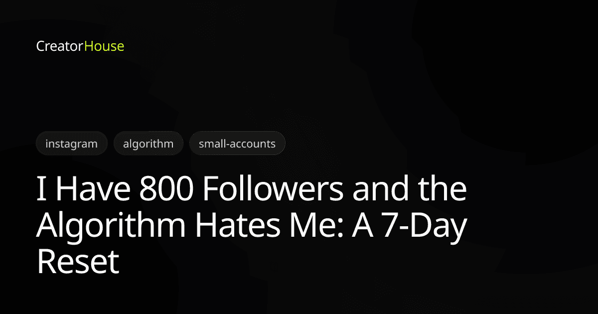 I Have 800 Followers and the Algorithm Hates Me: A 7-Day Reset