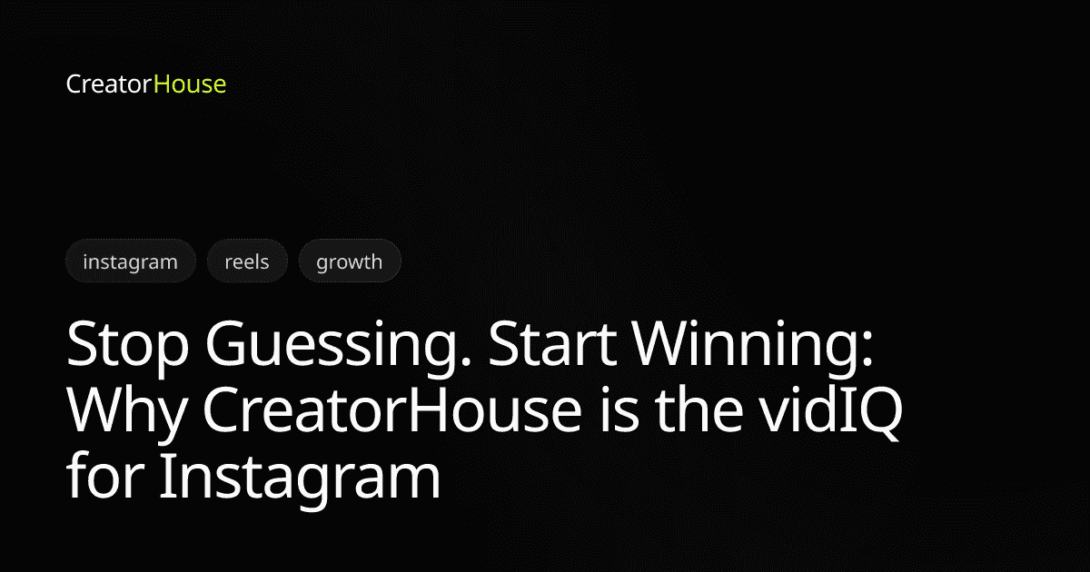 Stop Guessing. Start Winning: Why CreatorHouse is the vidIQ for Instagram