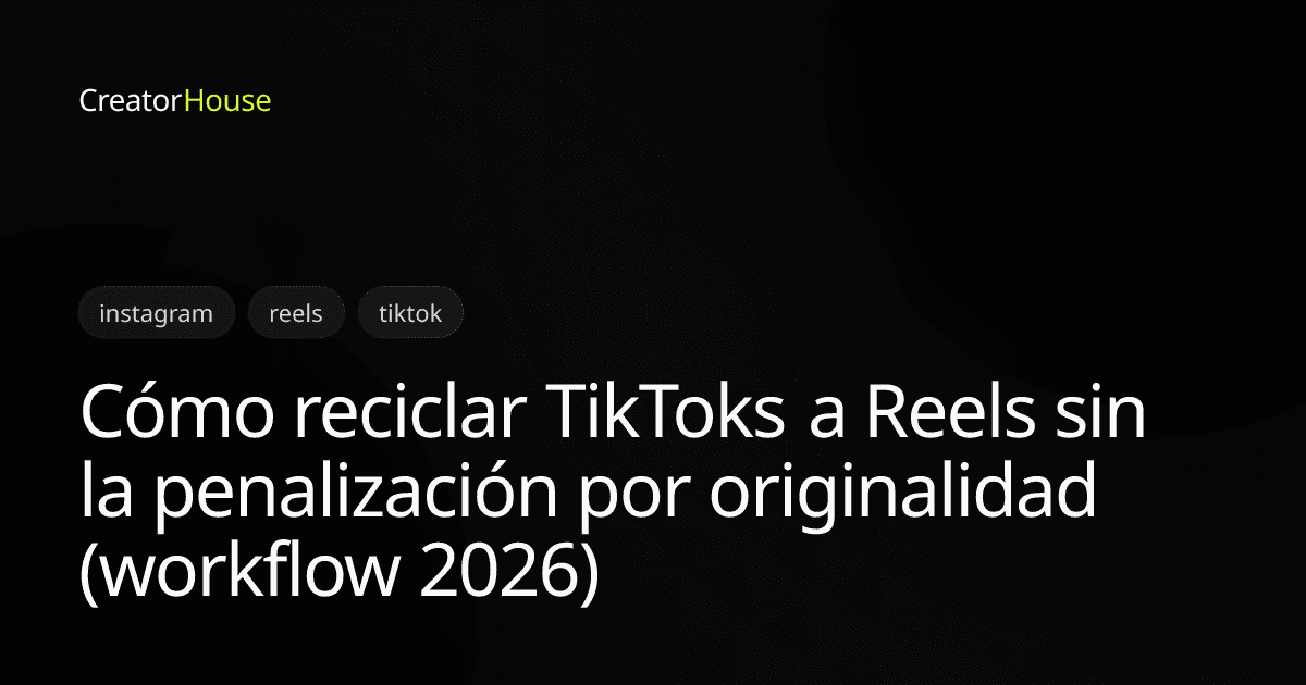 Cómo reciclar TikToks a Reels sin la penalización por originalidad (workflow 2026)