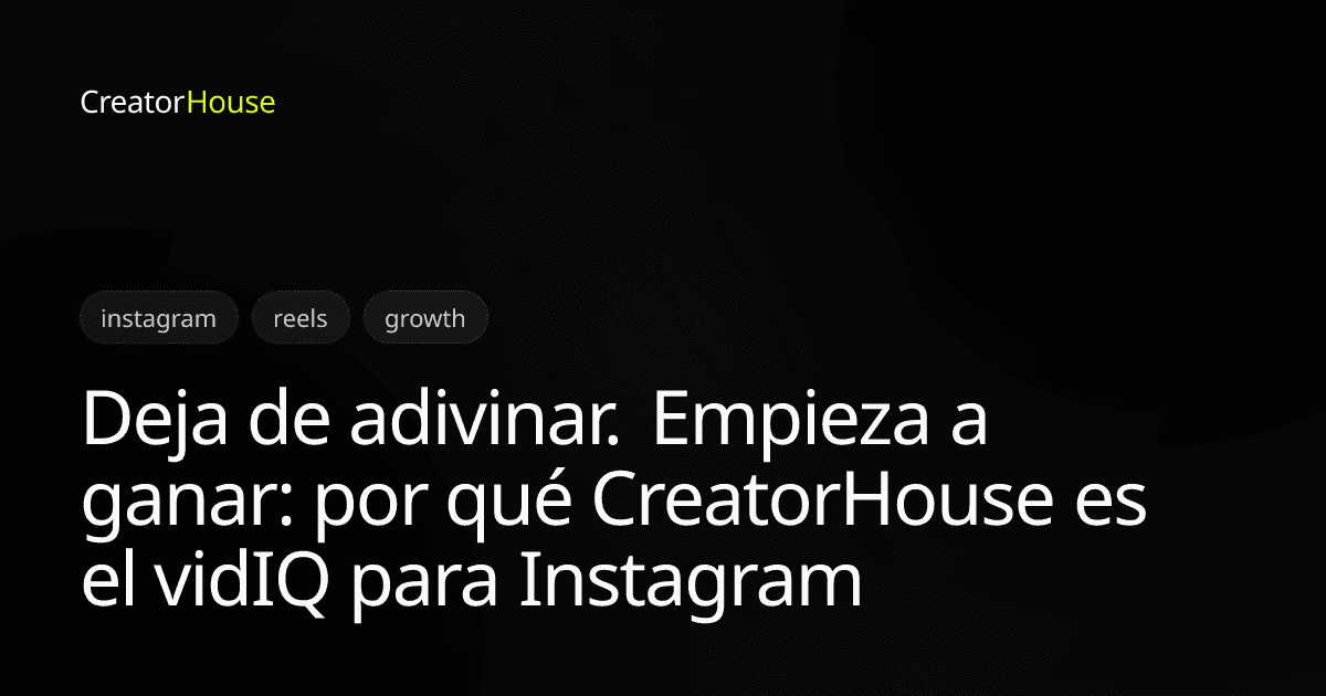 Deja de adivinar. Empieza a ganar: por qué CreatorHouse es el vidIQ para Instagram