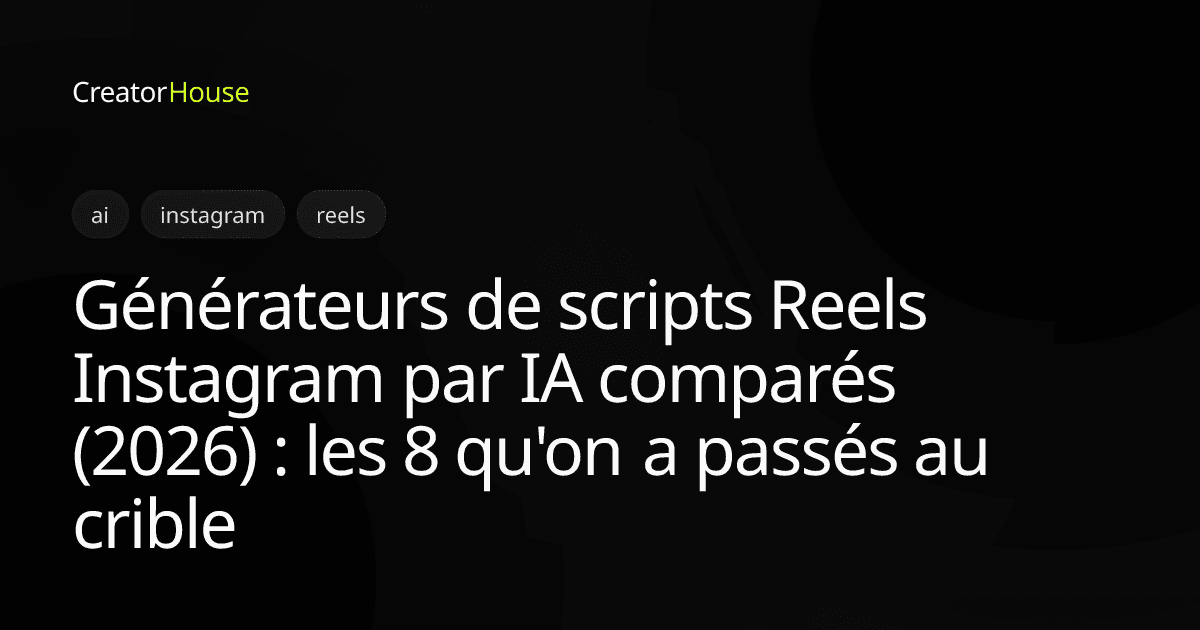 Générateurs de scripts Reels Instagram par IA comparés (2026) : les 8 qu'on a passés au crible