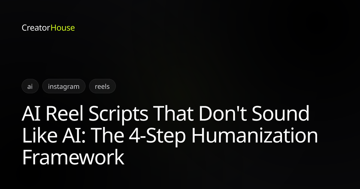 AI Reel Scripts That Don't Sound Like AI: The 4-Step Humanization ...
