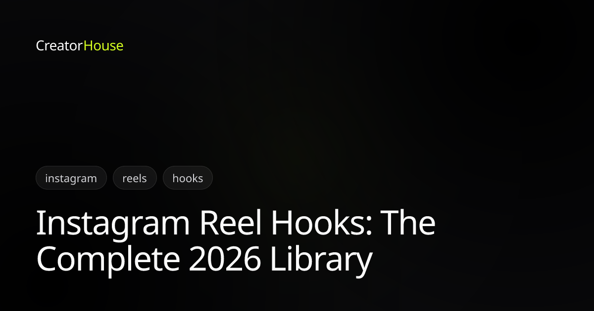 Instagram Reel Hooks: The Complete 2026 Library | CreatorHouse